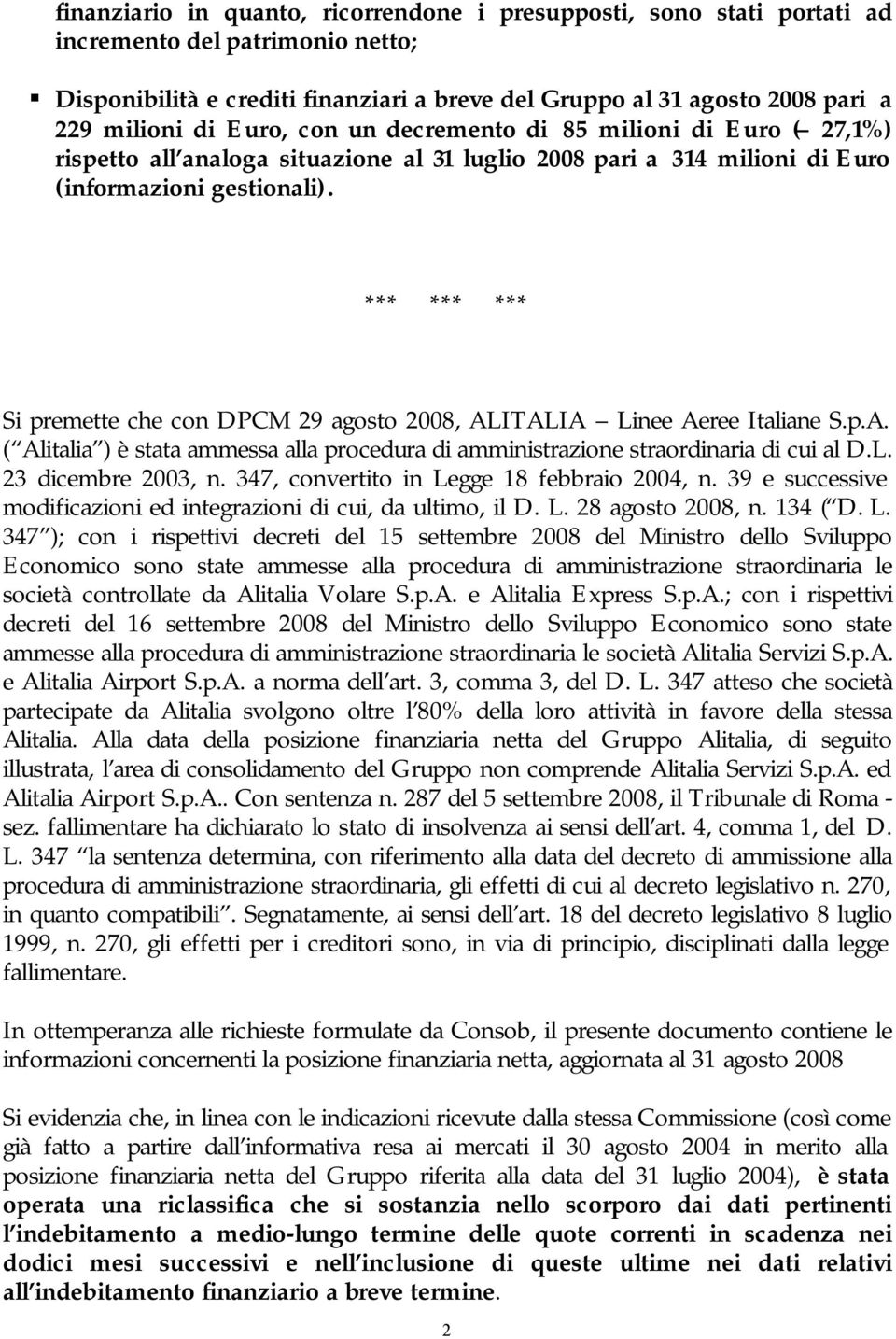 *** *** *** Si premette che con DPCM 29 agosto 2008, ALITALIA Linee Aeree Italiane S.p.A. ( Alitalia ) è stata ammessa alla procedura di amministrazione straordinaria di cui al D.L. 23 dicembre 2003, n.