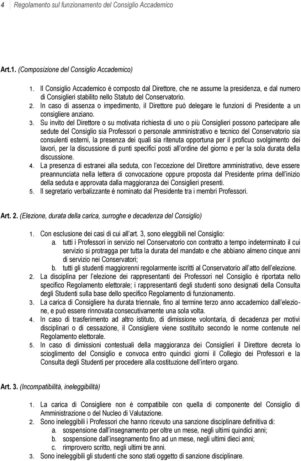 In caso di assenza o impedimento, il Direttore può delegare le funzioni di Presidente a un consigliere anziano. 3.