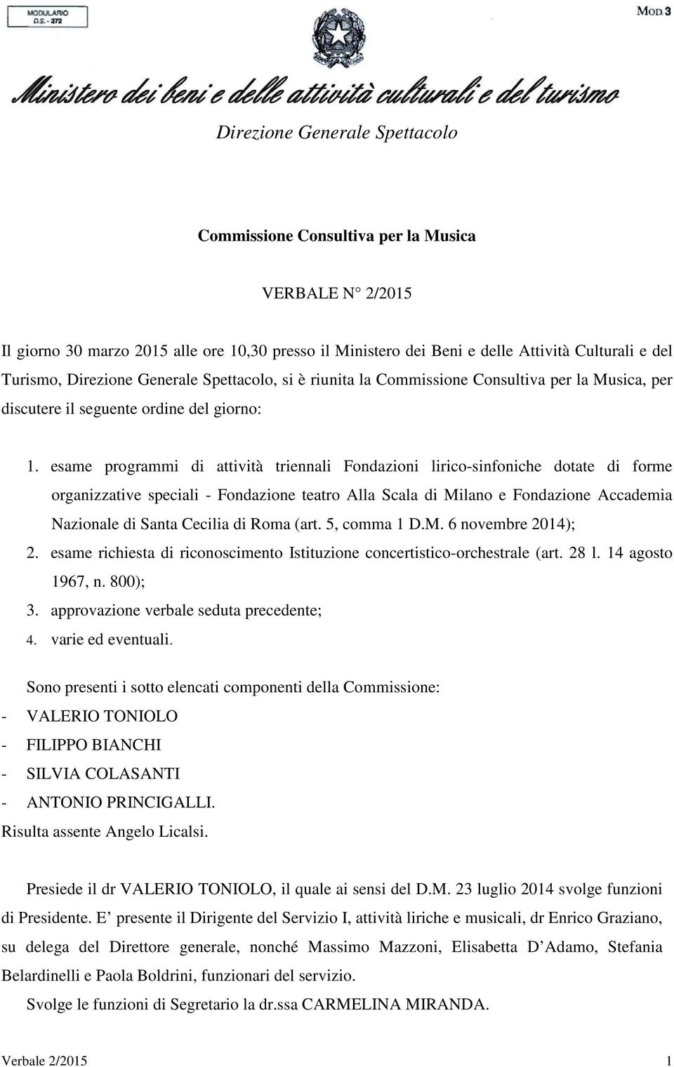 esame programmi di attività triennali Fondazioni lirico-sinfoniche dotate di forme organizzative speciali - Fondazione teatro Alla Scala di Milano e Fondazione Accademia Nazionale di Santa Cecilia di