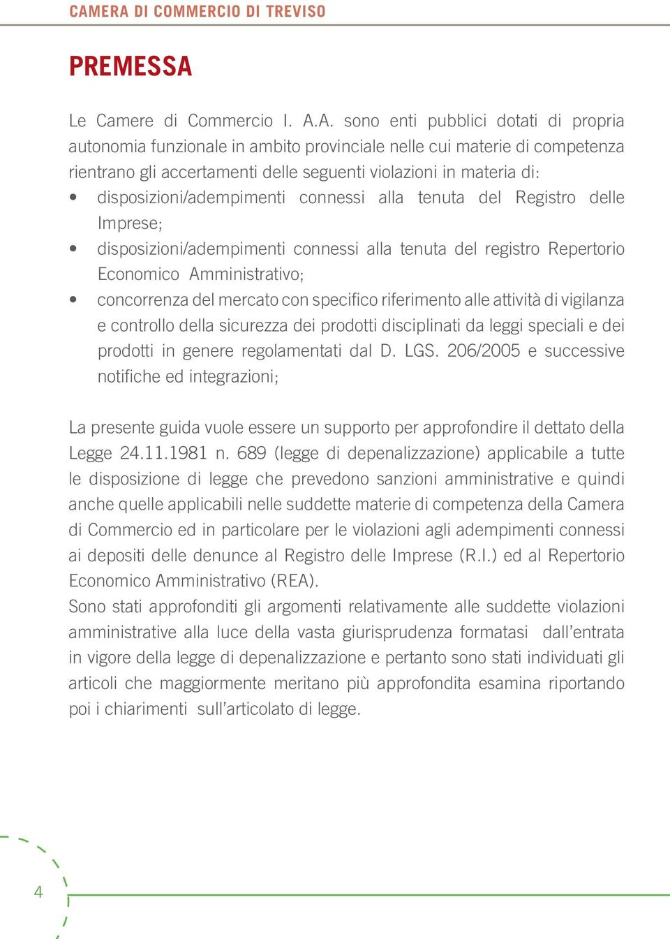 Economico Amministrativo; concorrenza del mercato con specifico riferimento alle attività di vigilanza e controllo della sicurezza dei prodotti disciplinati da leggi speciali e dei prodotti in genere