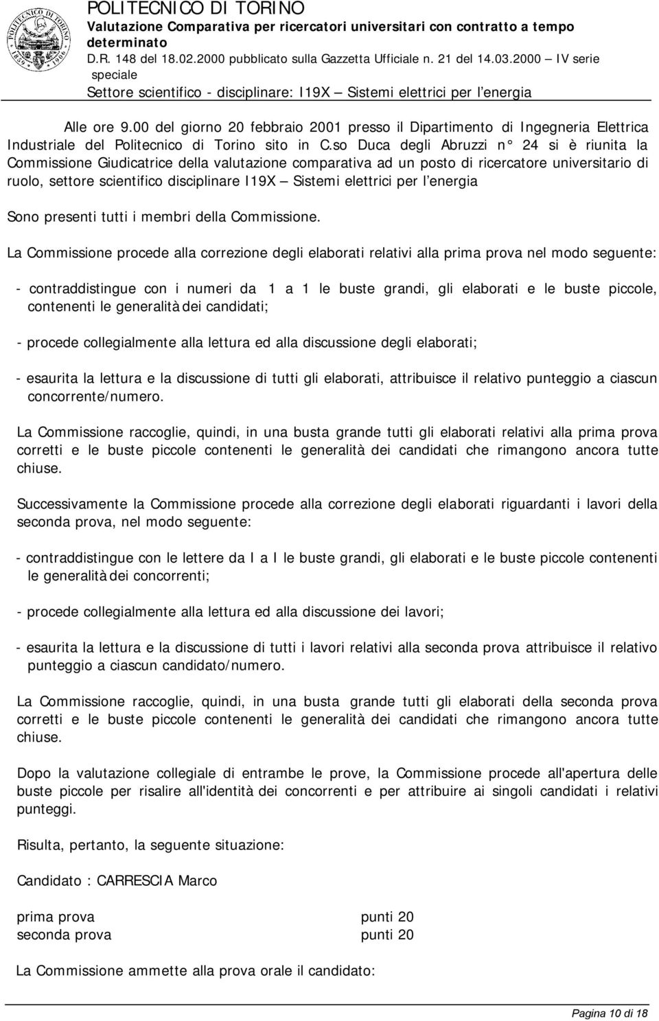 elettrici per l energia Sono presenti tutti i membri della Commissione.