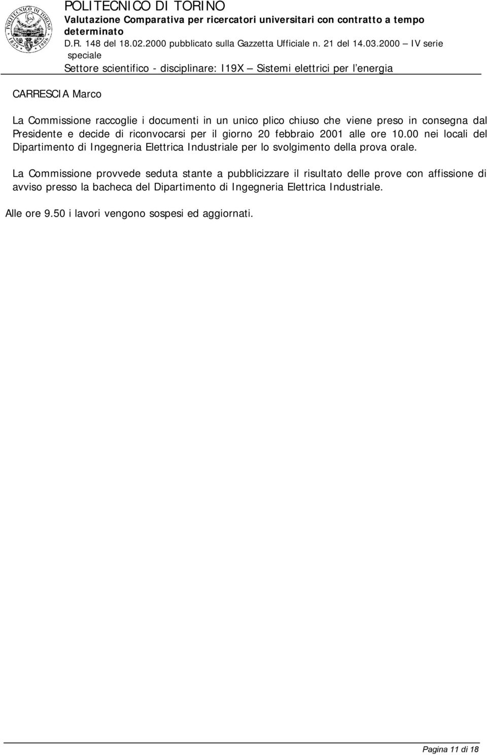 00 nei locali del Dipartimento di Ingegneria Elettrica Industriale per lo svolgimento della prova orale.