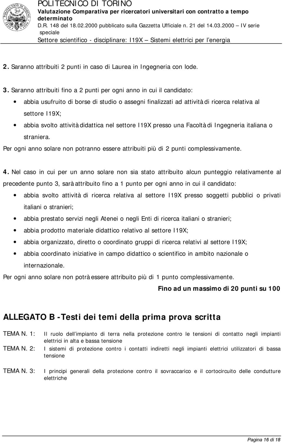 didattica nel settore I19X presso una Facoltà di Ingegneria italiana o straniera. Per ogni anno solare non potranno essere attribuiti più di 2 punti complessivamente. 4.