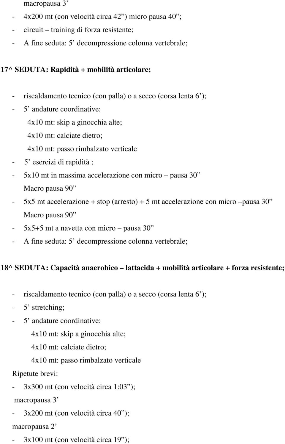 Macro pausa 90-5x5+5 mt a navetta con micro pausa 30 18^ SEDUTA: Capacità anaerobico lattacida + mobilità articolare + forza resistente;