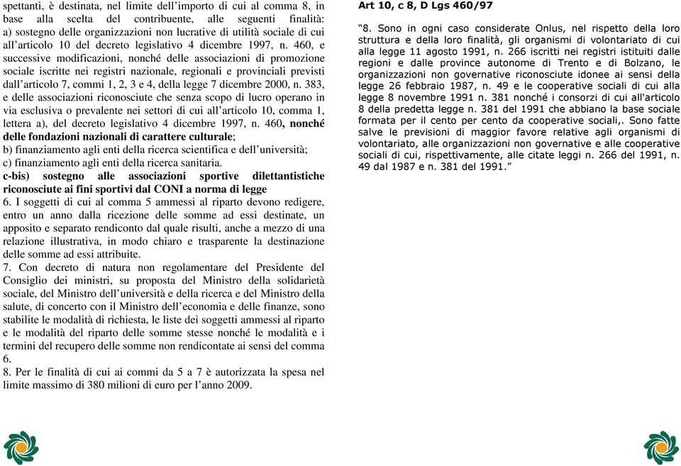 460, e successive modificazioni, nonché delle associazioni di promozione sociale iscritte nei registri nazionale, regionali e provinciali previsti dall articolo 7, commi 1, 2, 3 e 4, della legge 7