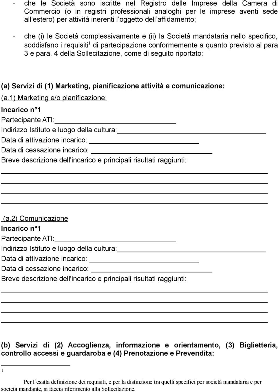 4 della Sollecitazione, come di seguito riportato: (a) Servizi di (1) Marketing, pianificazione attività e comunicazione: (a.