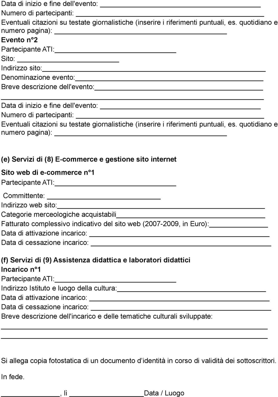 Sito web di e-commerce n 1 Committente: Indirizzo web sito: Categorie merceologiche acquistabili Fatturato complessivo indicativo del sito web (2007-2009, in Euro): Data di attivazione incarico: Data