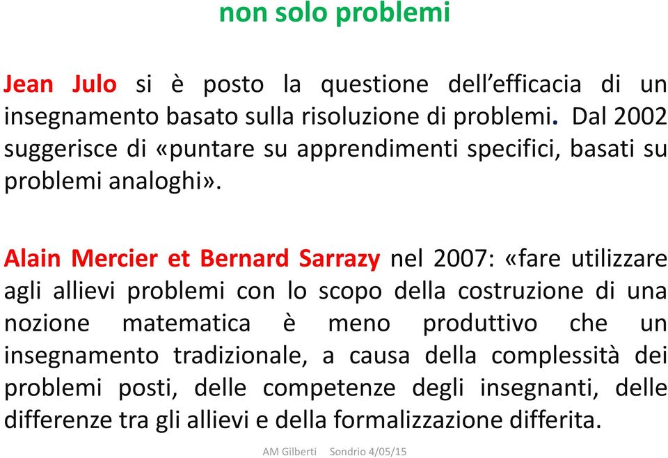 Alain Mercier et Bernard Sarrazy nel 2007: «fare utilizzare agli allievi problemi con lo scopo della costruzione di una nozione matematica