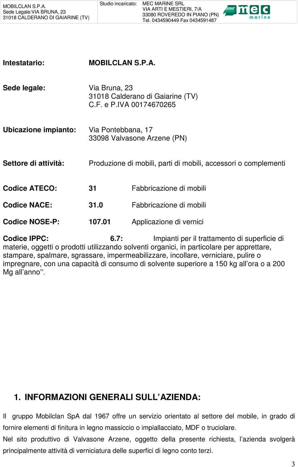 di mobili Codice NACE: 31.0 Fabbricazione di mobili Codice NOSE-P: 107.01 Applicazione di vernici Codice IPPC: 6.