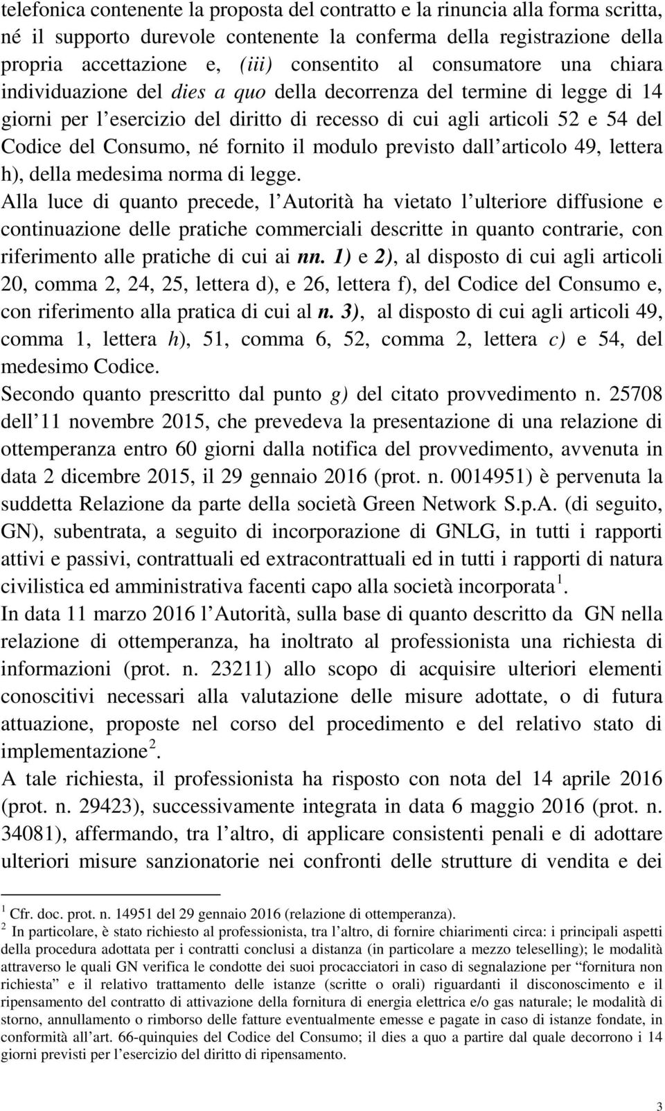 fornito il modulo previsto dall articolo 49, lettera h), della medesima norma di legge.