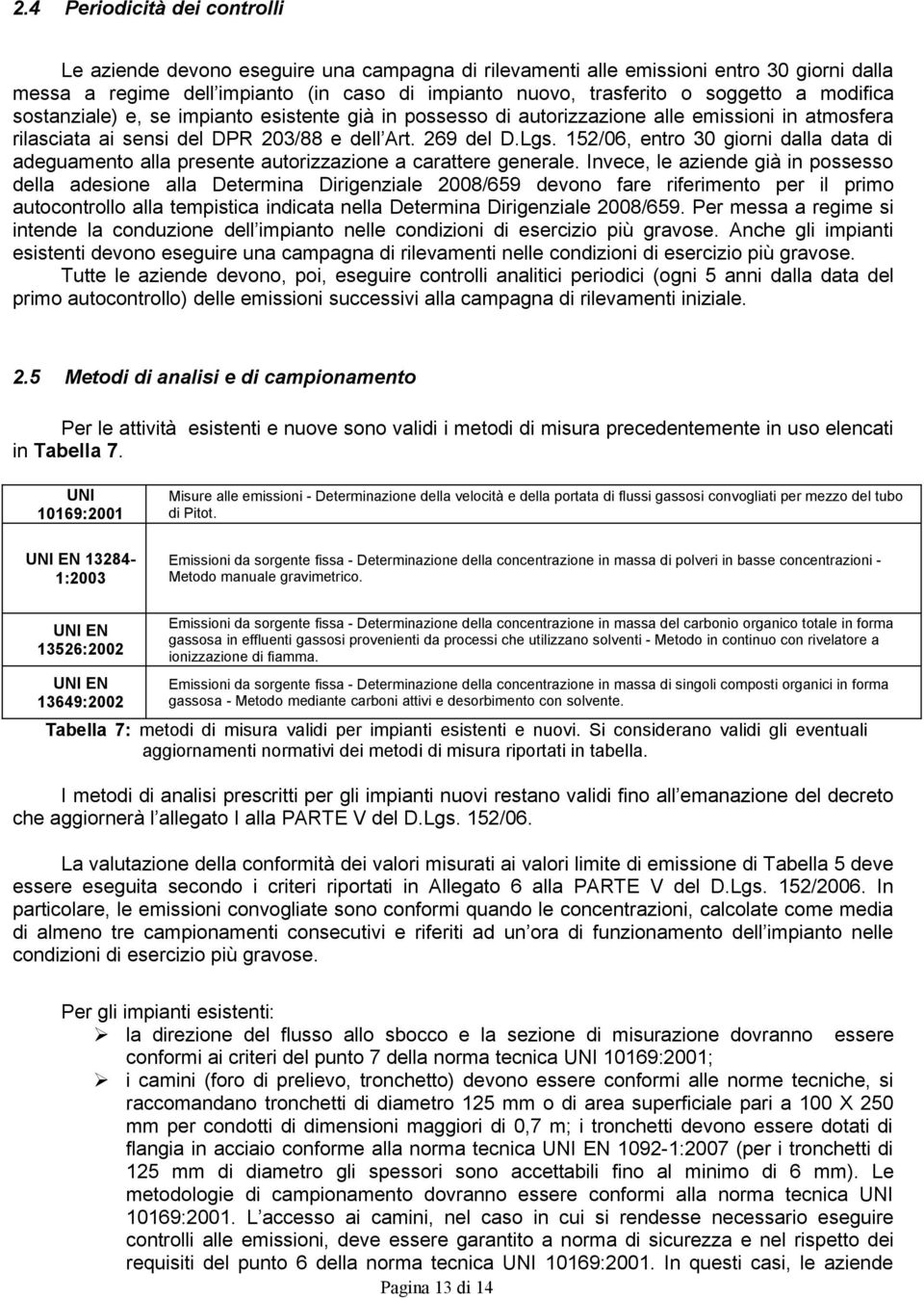 152/06, entro 30 giorni dalla data di adeguamento alla presente autorizzazione a carattere generale.