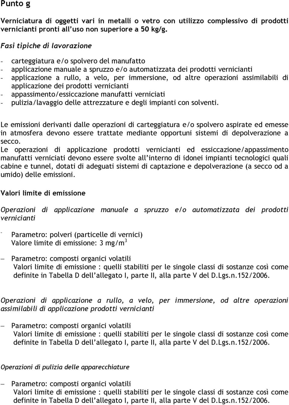 altre operazioni assimilabili di applicazione dei prodotti vernicianti - appassimento/essiccazione manufatti verniciati - pulizia/lavaggio delle attrezzature e degli impianti con solventi.