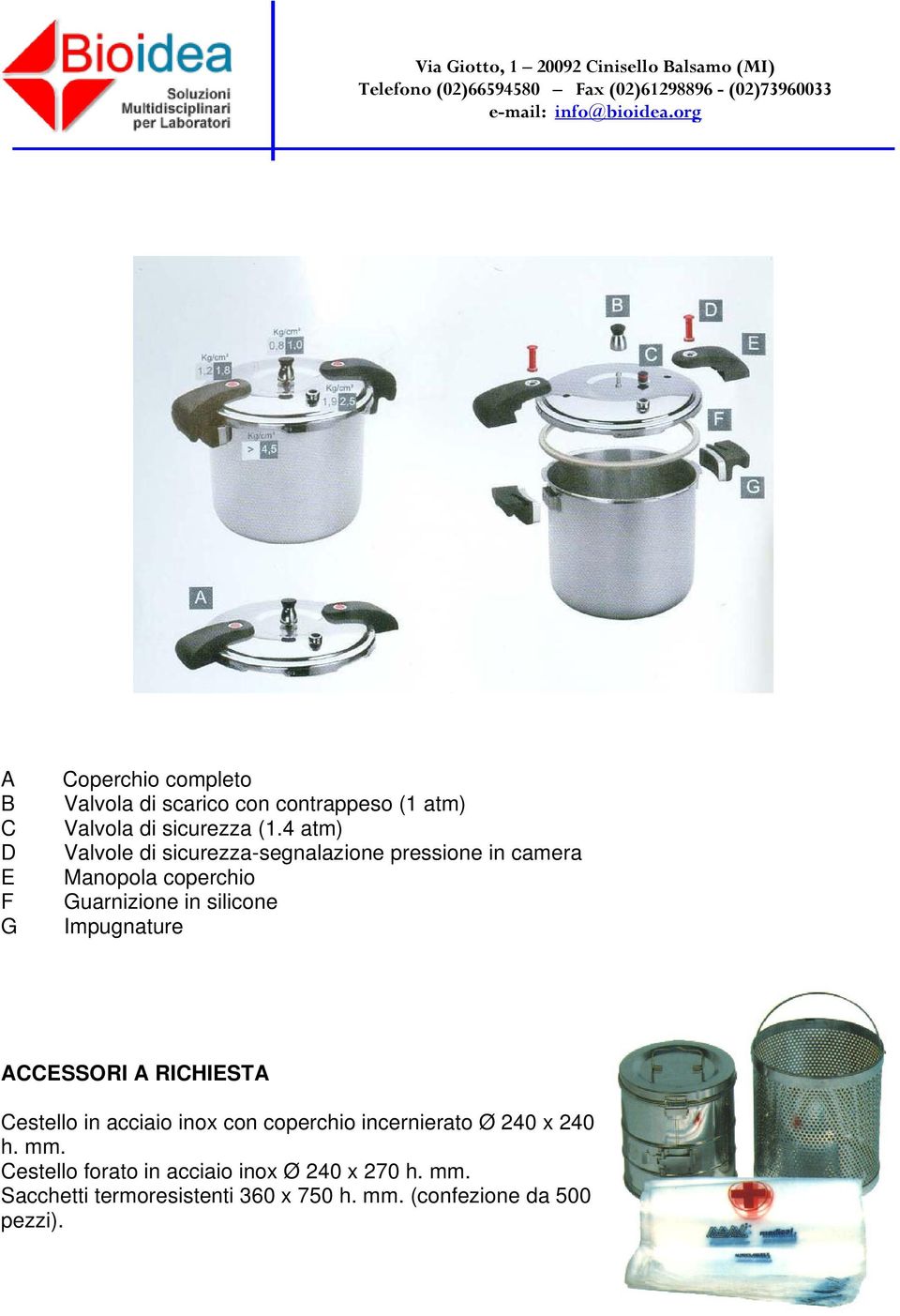 Impugnature ACCESSORI A RICHIESTA Cestello in acciaio inox con coperchio incernierato Ø 240 x 240 h. mm.