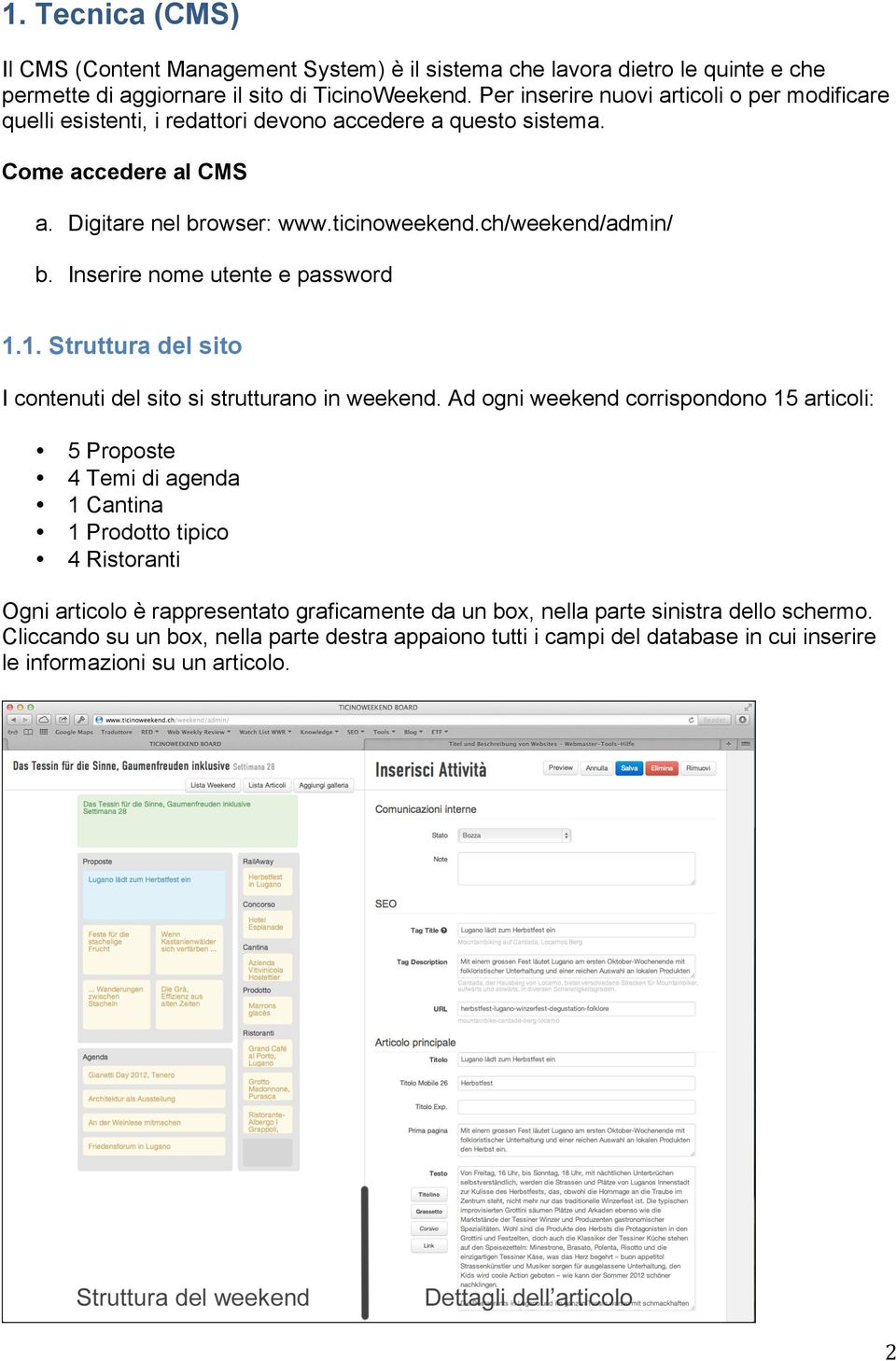 Inserire nome utente e password 1.1. Struttura del sito I contenuti del sito si strutturano in weekend.