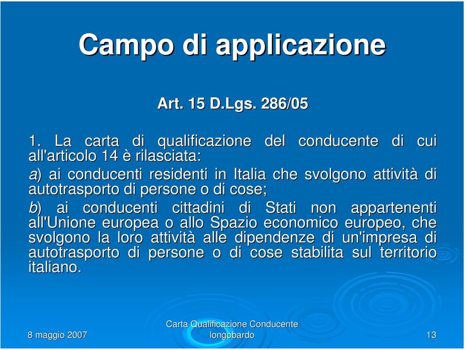 che svolgono attività di autotrasporto di persone o di cose; b) ) ai conducenti cittadini di Stati non appartenenti