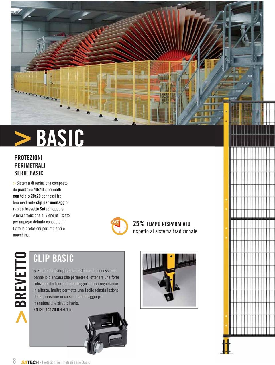 25% TEMPO RISPARMIATO rispetto al sistema tradizionale BREVETTO CLIP BASIC > Satech ha sviluppato un sistema di connessione pannello piantana che permette di ottenere una forte