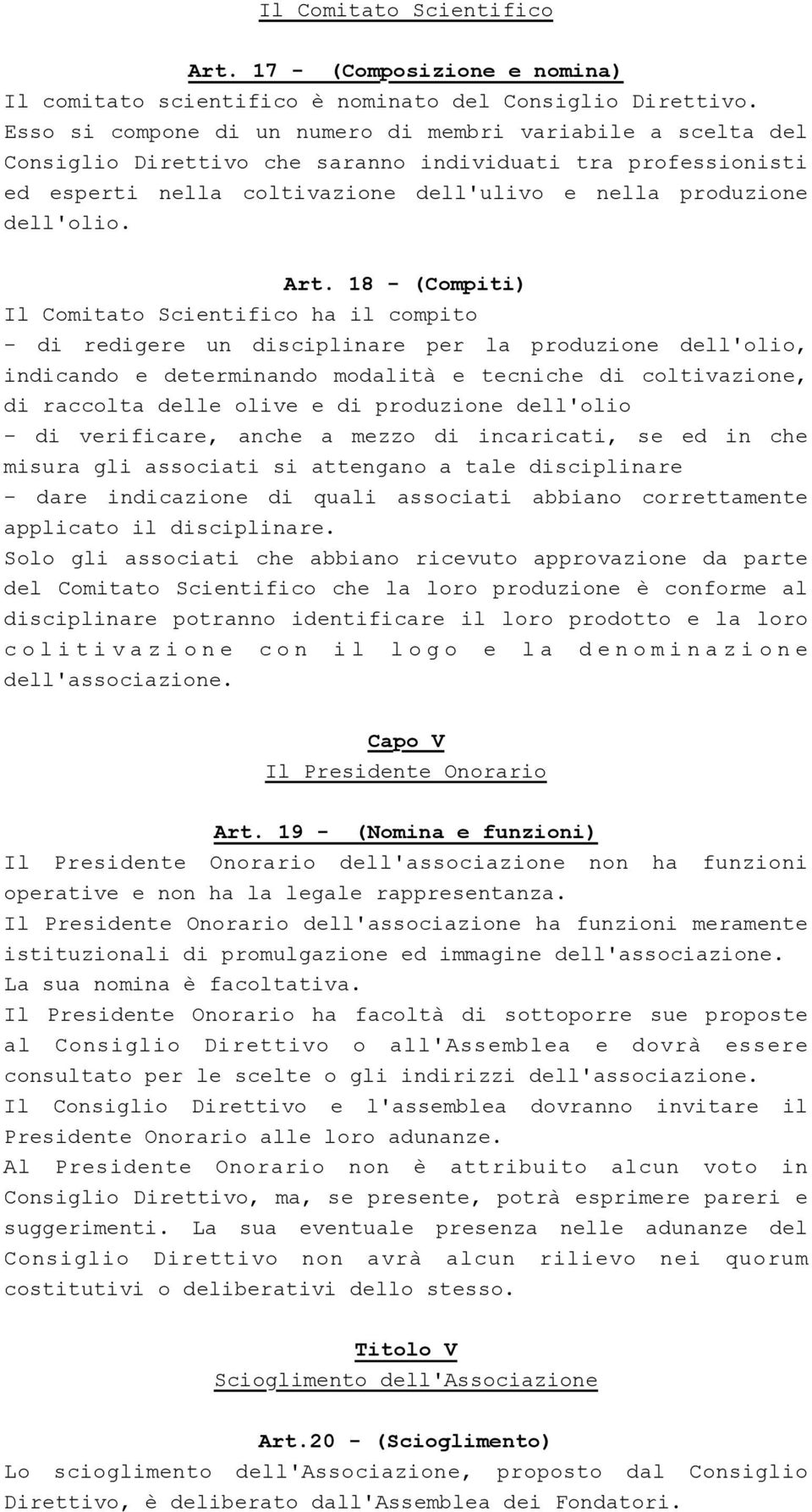 18 - (Compiti) Il Comitato Scientifico ha il compito - di redigere un disciplinare per la produzione dell'olio, indicando e determinando modalità e tecniche di coltivazione, di raccolta delle olive e