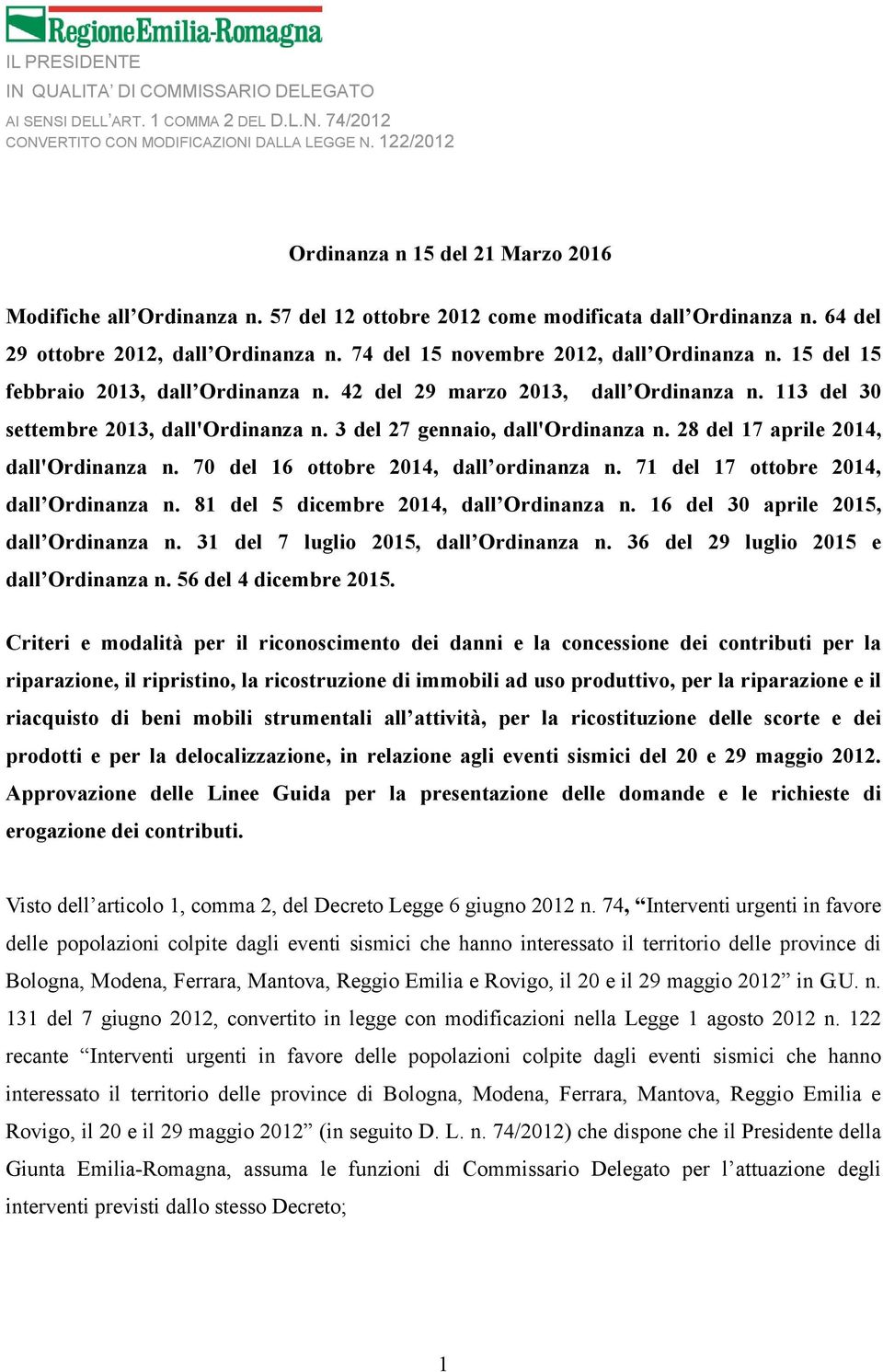 74 del 15 novembre 2012, dall Ordinanza n. 15 del 15 febbraio 2013, dall Ordinanza n. 42 del 29 marzo 2013, dall Ordinanza n. 113 del 30 settembre 2013, dall'ordinanza n.