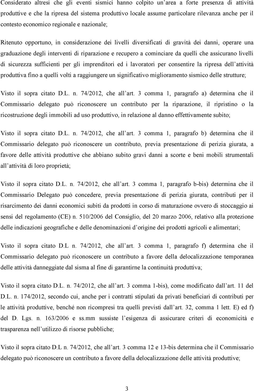 cominciare da quelli che assicurano livelli di sicurezza sufficienti per gli imprenditori ed i lavoratori per consentire la ripresa dell attività produttiva fino a quelli volti a raggiungere un