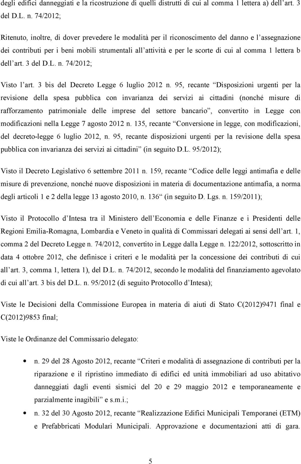 lettera b dell art. 3 del D.L. n. 74/2012; Visto l art. 3 bis del Decreto Legge 6 luglio 2012 n.