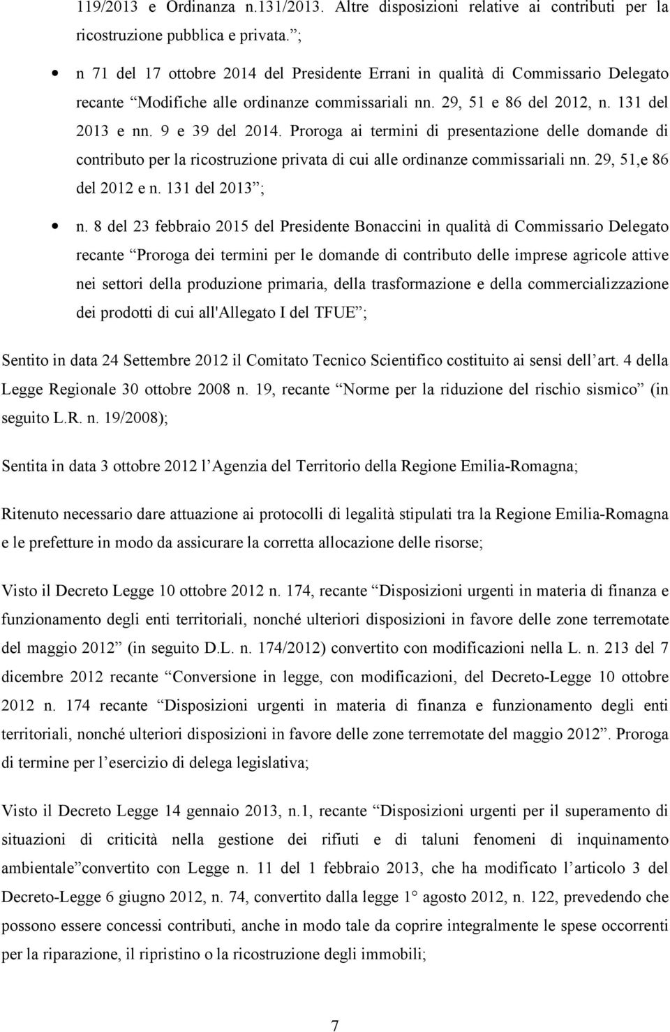 Proroga ai termini di presentazione delle domande di contributo per la ricostruzione privata di cui alle ordinanze commissariali nn. 29, 51,e 86 del 2012 e n. 131 del 2013 ; n.