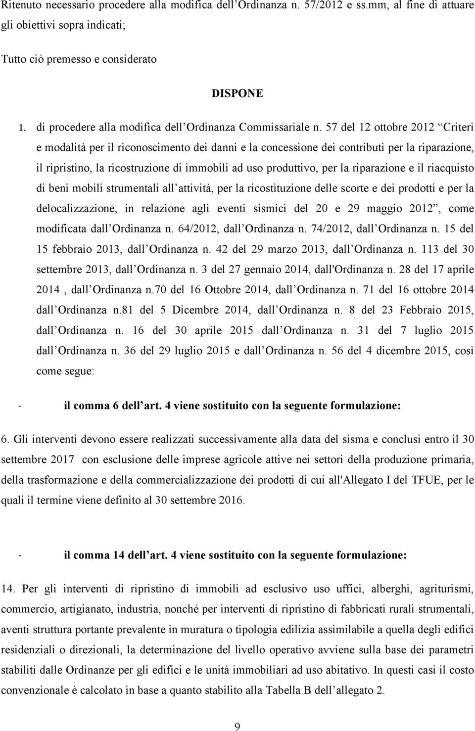 57 del 12 ottobre 2012 Criteri e modalità per il riconoscimento dei danni e la concessione dei contributi per la riparazione, il ripristino, la ricostruzione di immobili ad uso produttivo, per la