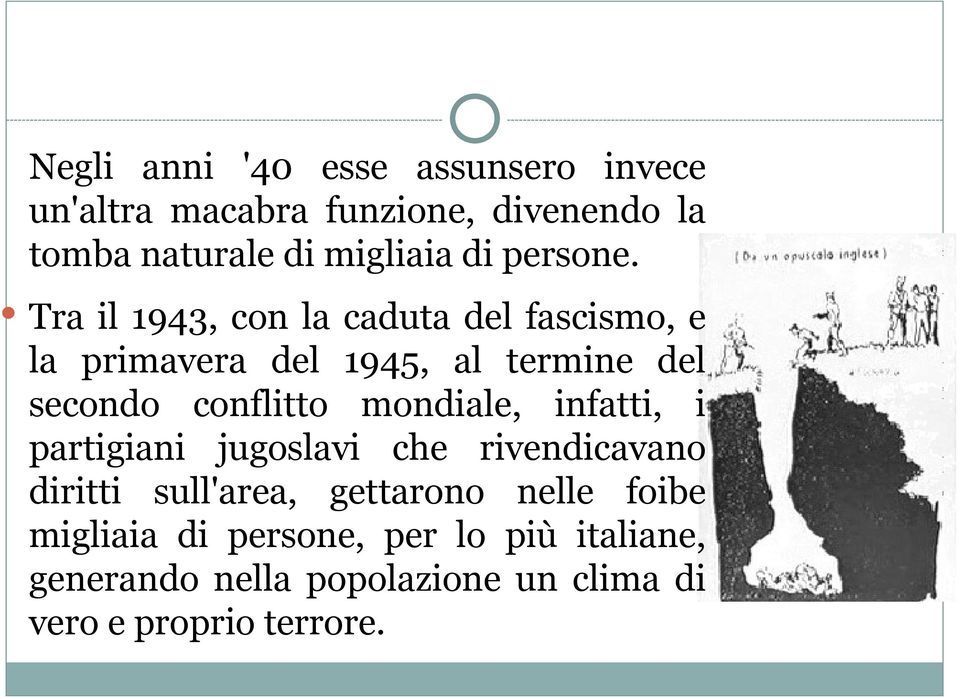 Tra il 1943, con la caduta del fascismo, e la primavera del 1945, al termine del secondo conflitto