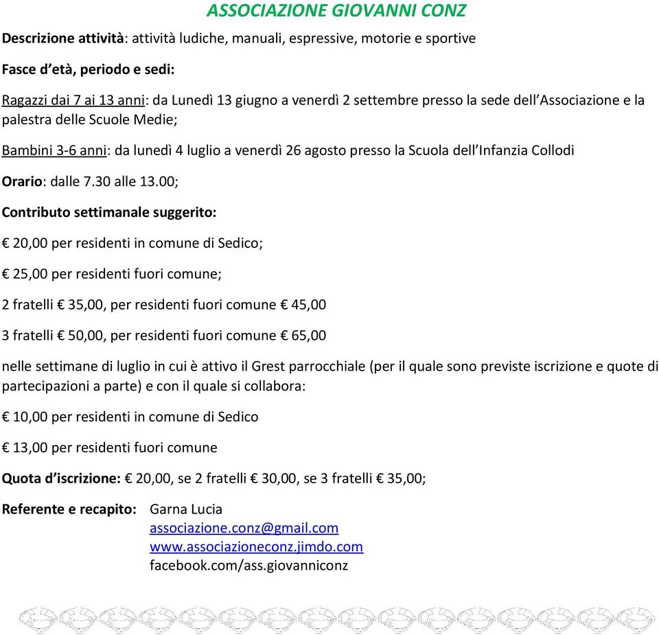 00; Contributo settimanale suggerito: 20,00 per residenti in comune di Sedico; 25,00 per residenti fuori comune; 2 fratelli 35,00, per residenti fuori comune 45,00 3 fratelli 50,00, per residenti