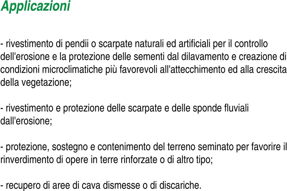 vegetazione; - rivestimento e protezione delle scarpate e delle sponde fluviali dall'erosione; - protezione, sostegno e contenimento