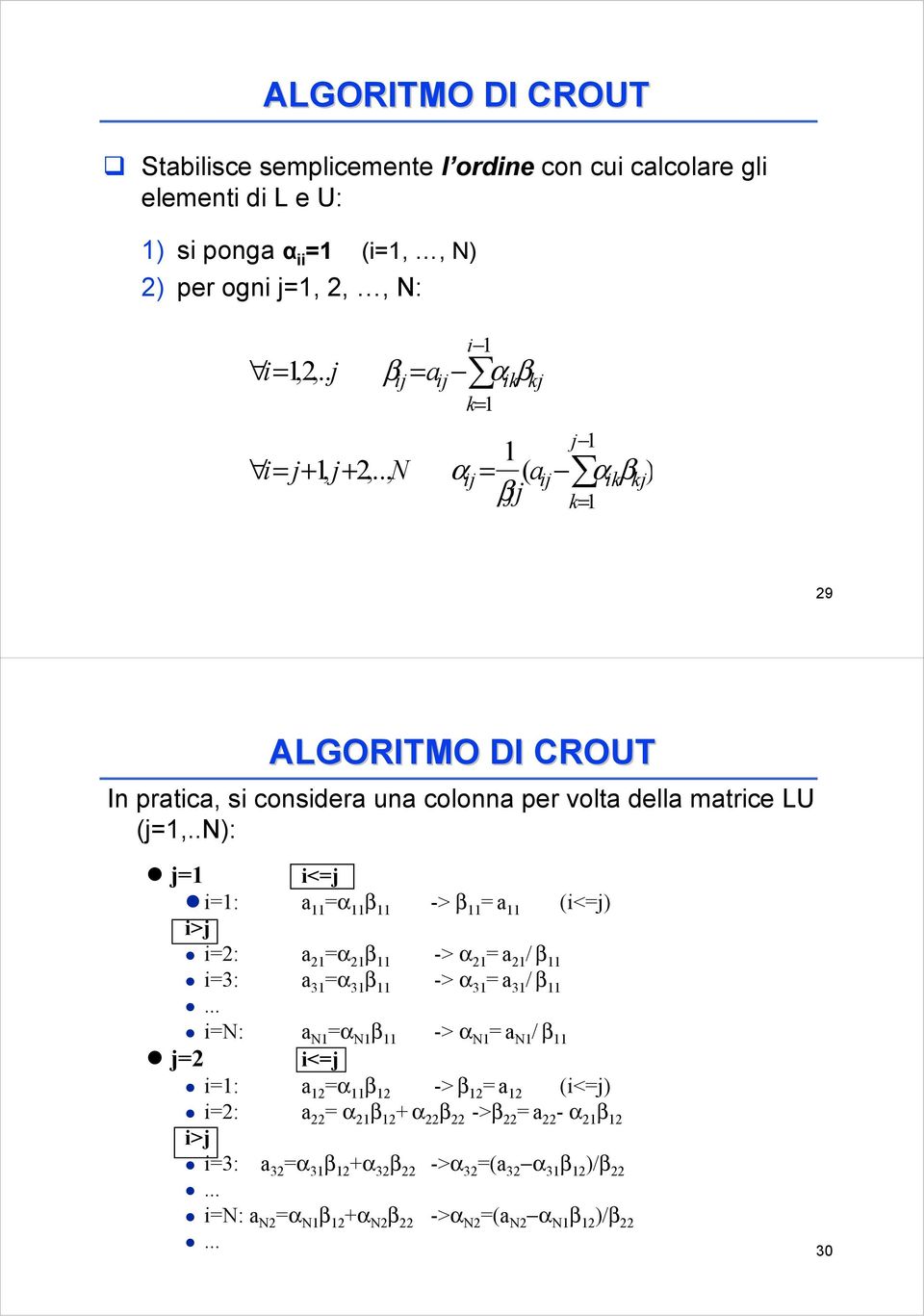 .n): j=1 i<=j i=1: a 11 =α 11 β 11 -> β 11 =a 11 (i<=j) i>j i=2: a 21 =α 21 β 11 -> α 21 =a 21 / β 11 i=3: a 31 =α 31 β 11 -> α 31 =a 31 / β 11.