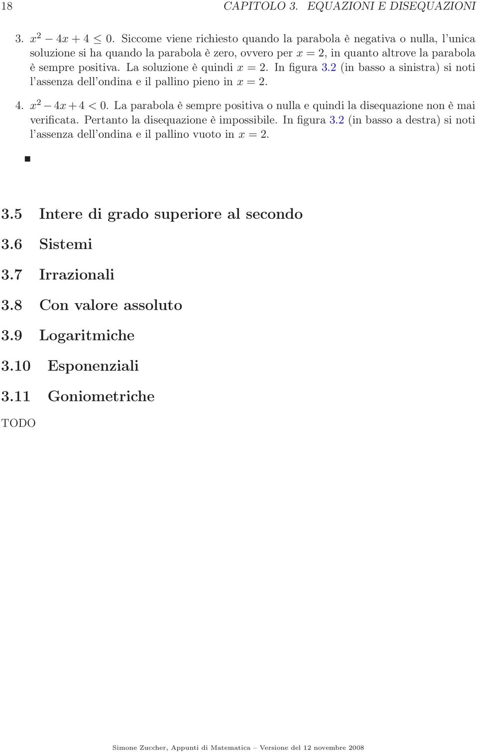 L soluzione è quindi x = 2. In figur.2 (in bsso sinistr) si noti l ssenz dell ondin e il pllino pieno in x = 2. 4. x 2 4x4 < 0.