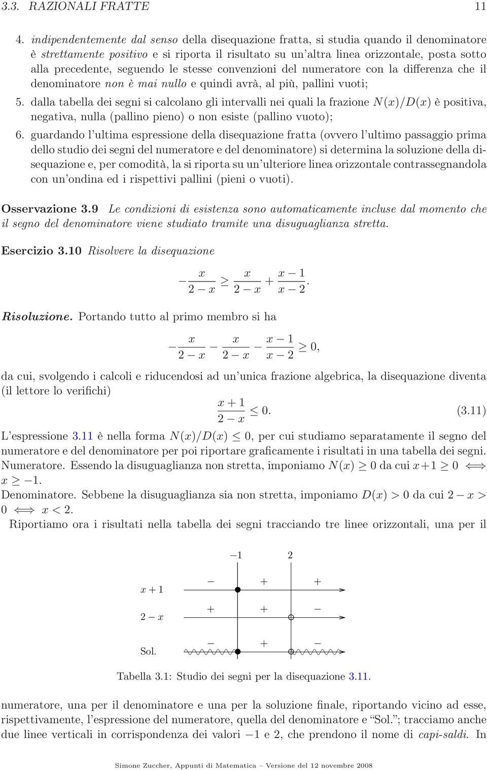 convenzioni del numertore con l differenz che il denomintore non è mi nullo e quindi vrà, l più, pllini vuoti; 5.