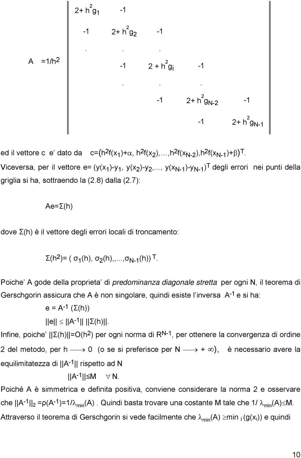 Poce A gode dell propret d predomnnz dgonle strett per ogn N, l teorem d Gerscgorn sscur ce A è non sngolre, qund esste l nvers A - e s : e = A - (Σ()) e A - Σ().