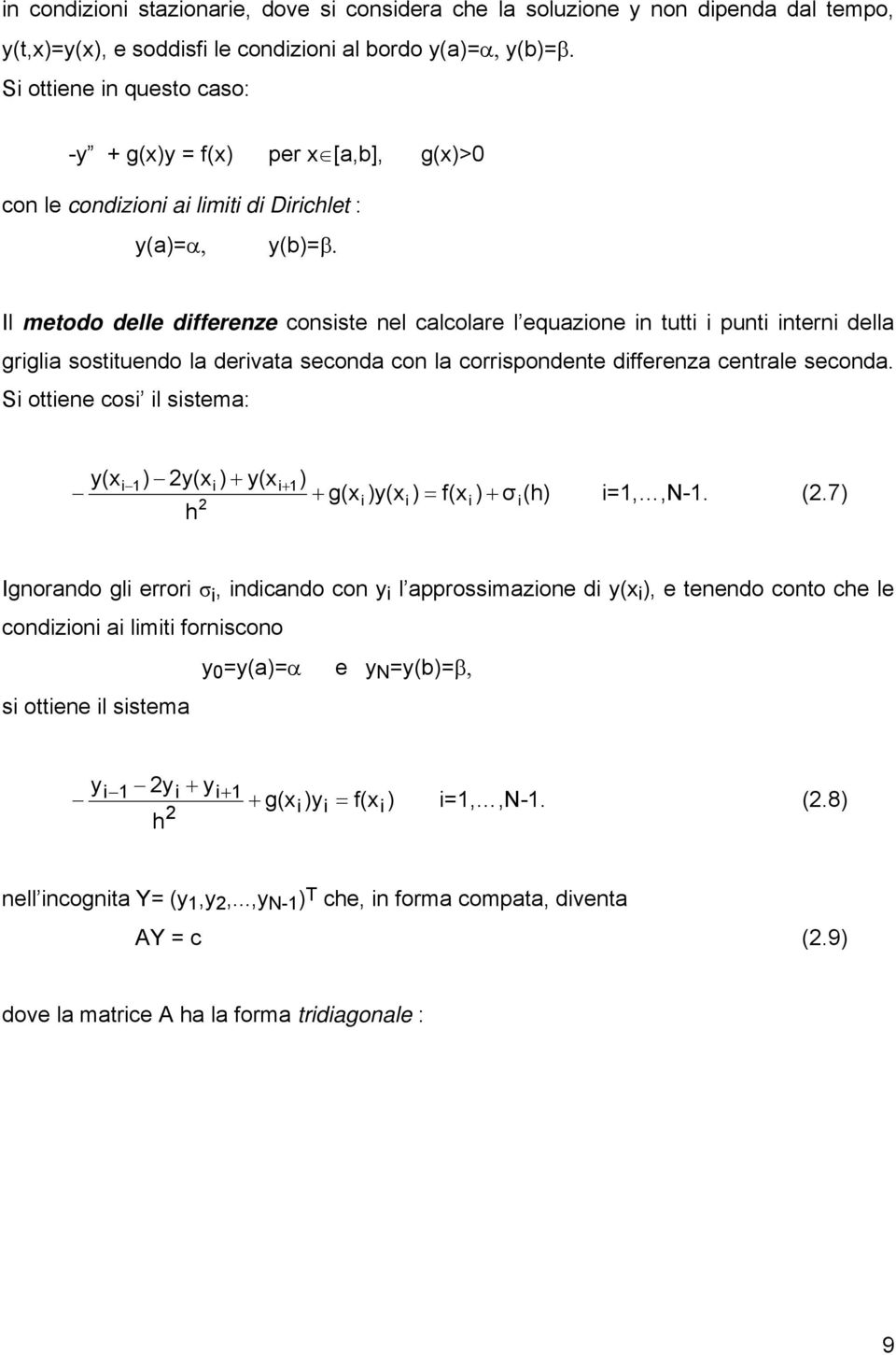 Il metodo delle dfferenze consste nel clcolre l equzone n tutt punt ntern dell grgl sosttuendo l dervt second con l corrspondente dfferenz centrle second.