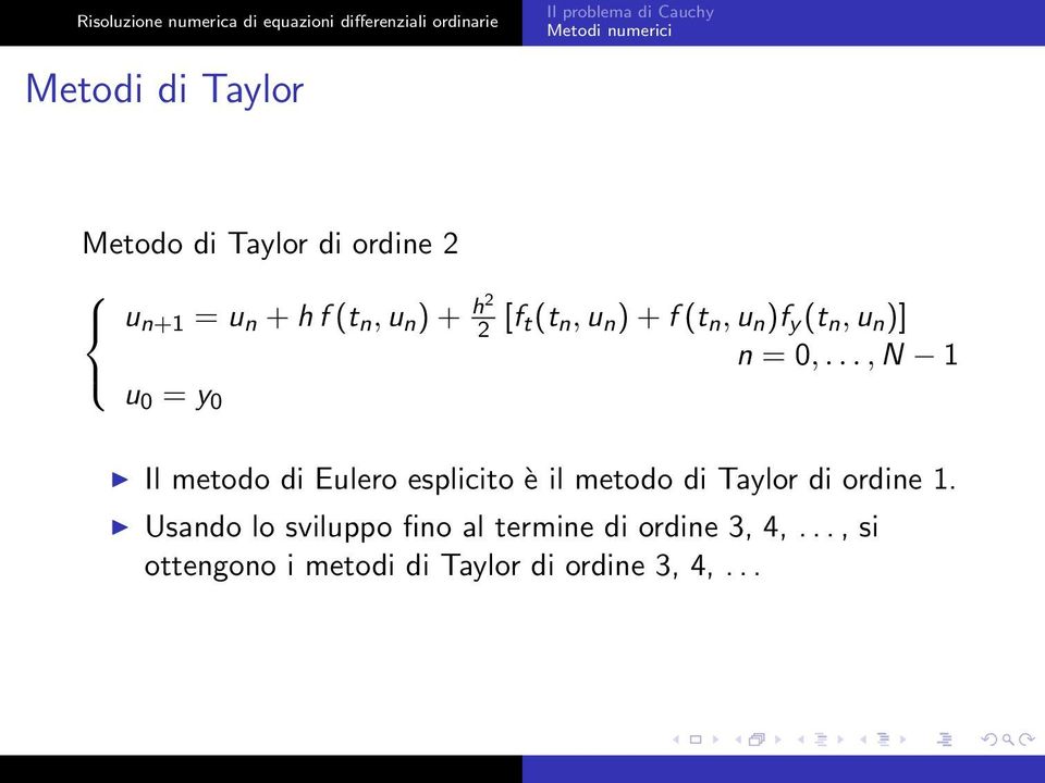 .., N 1 u 0 = y 0 Il metodo di Eulero esplicito è il metodo di Taylor di ordine 1.