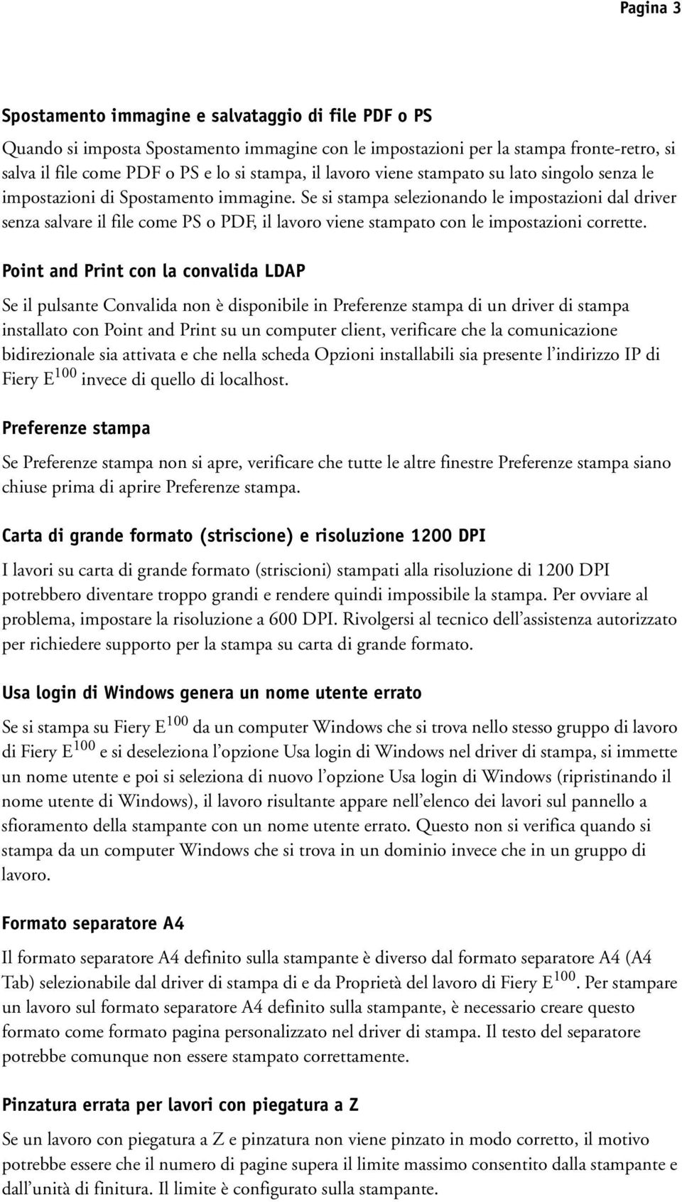 Se si stampa selezionando le impostazioni dal driver senza salvare il file come PS o PDF, il lavoro viene stampato con le impostazioni corrette.