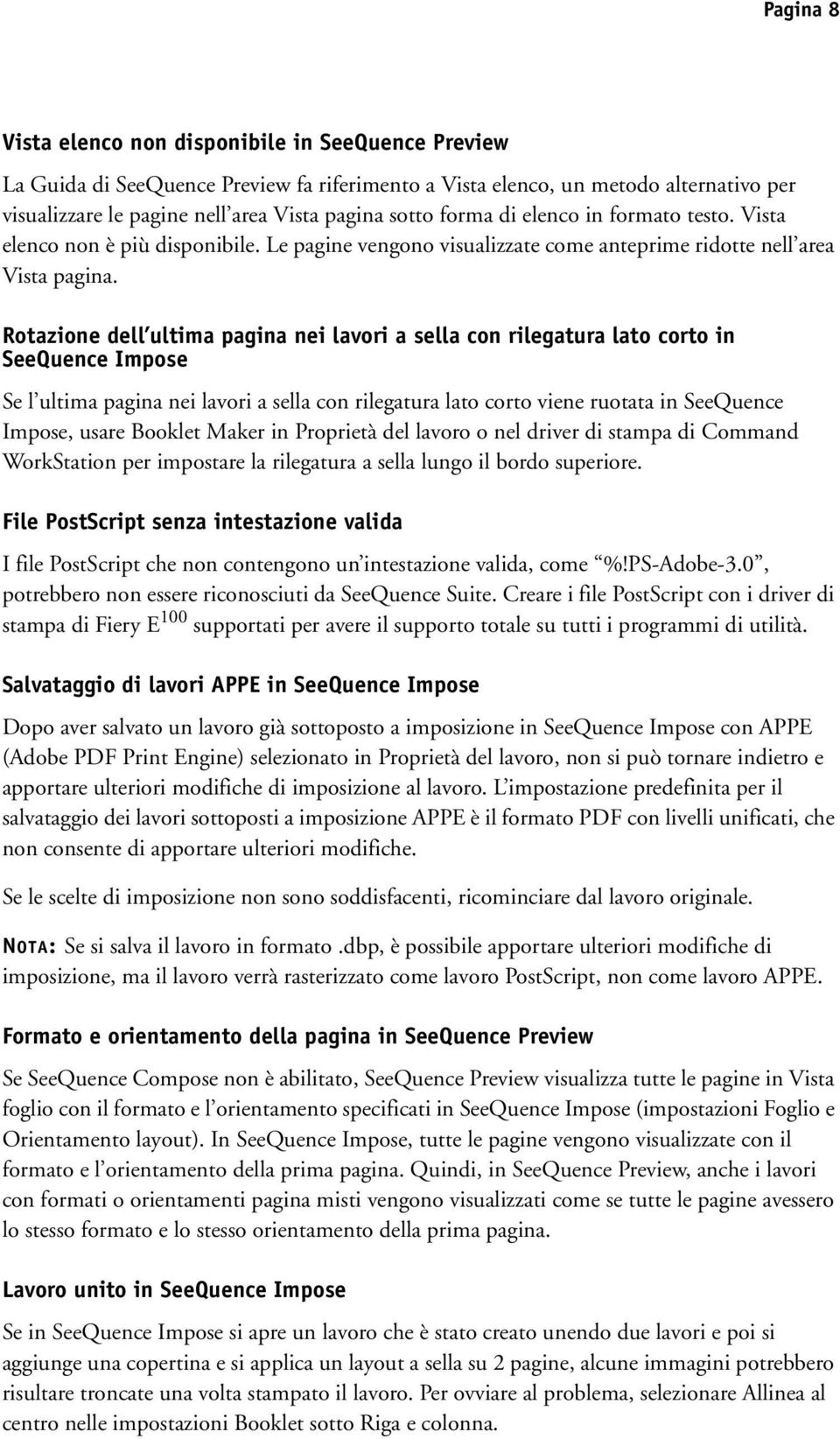 Rotazione dell ultima pagina nei lavori a sella con rilegatura lato corto in SeeQuence Impose Se l ultima pagina nei lavori a sella con rilegatura lato corto viene ruotata in SeeQuence Impose, usare