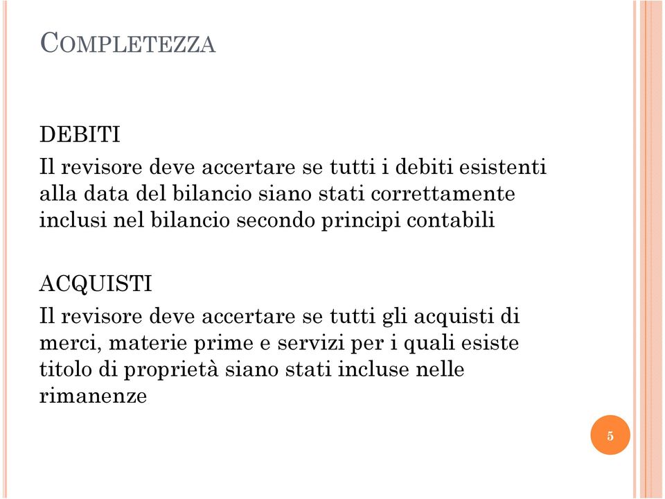 contabili ACQUISTI Il revisore deve accertare se tutti gli acquisti di merci,