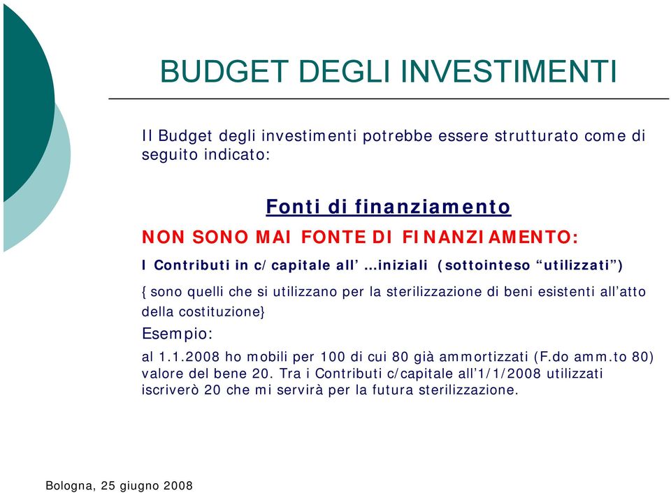 sterilizzazione di beni esistenti all atto della costituzione} Esempio: al 1.1.2008 ho mobili per 100 di cui 80 già ammortizzati (F.