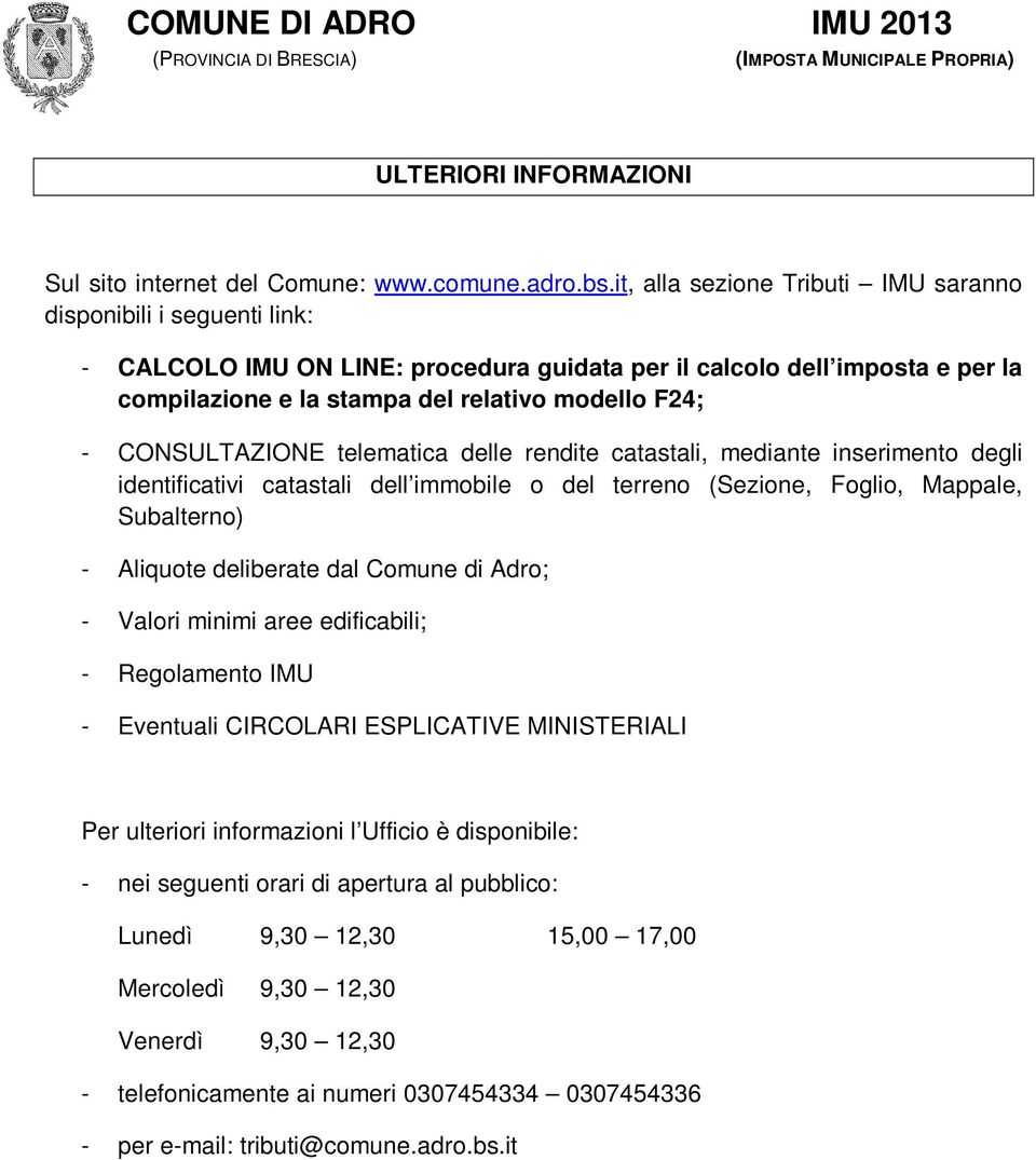 CONSULTAZIONE telematica delle rendite catastali, mediante inserimento degli identificativi catastali dell immobile o del terreno (Sezione, Foglio, Mappale, Subalterno) - Aliquote deliberate dal