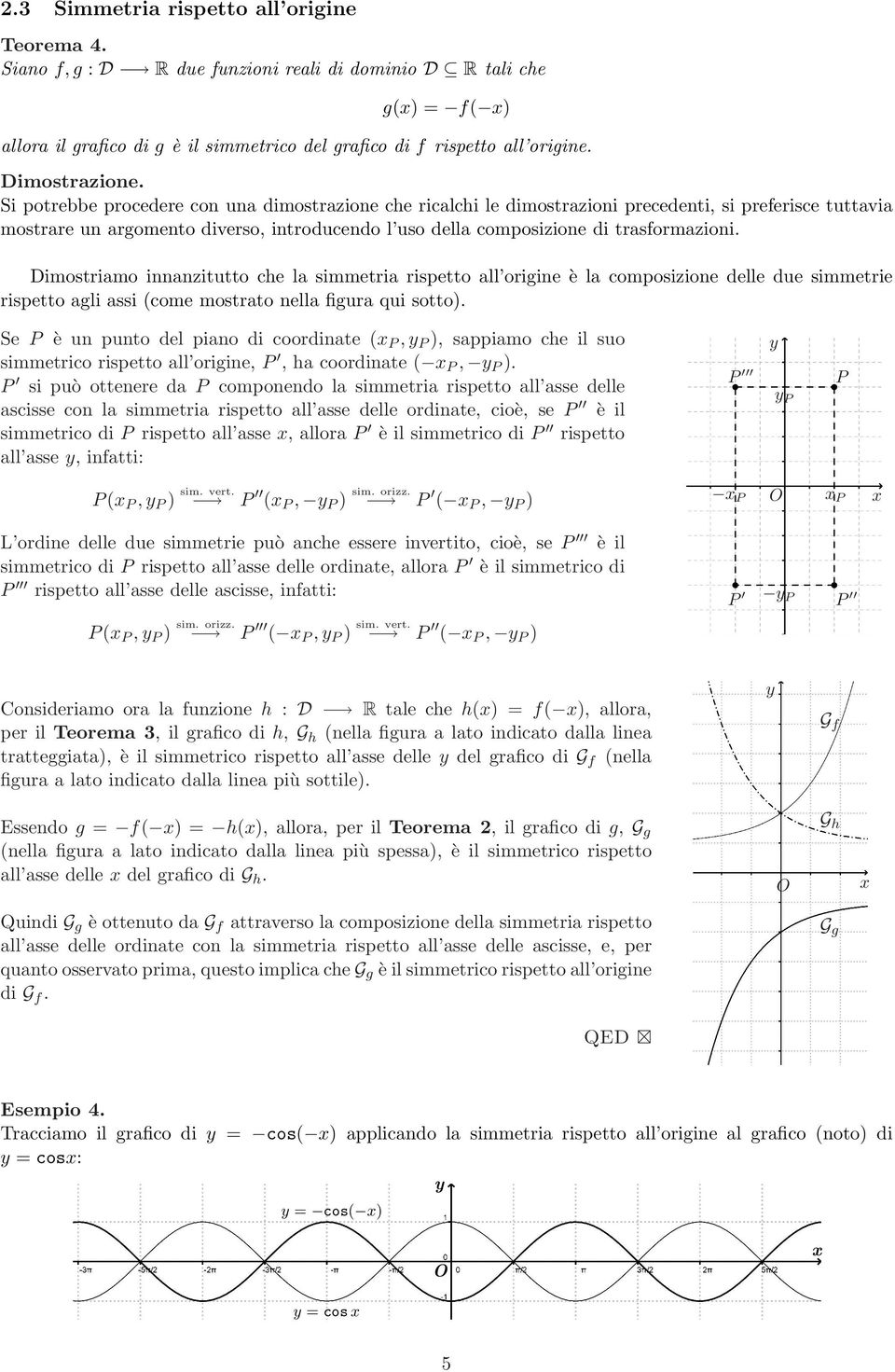 Si potrebbe procedere con una dimostrazione che ricalchi le dimostrazioni precedenti, si preferisce tuttavia mostrare un argomento diverso, introducendo l uso della composizione di trasformazioni.