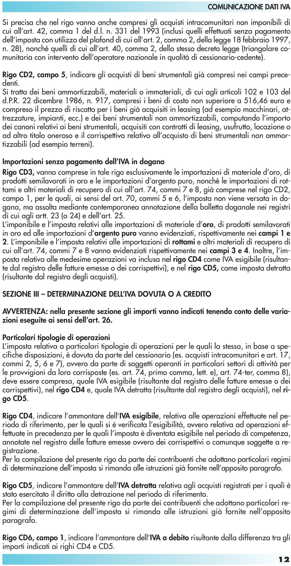 40, comma 2, dello stesso decreto legge (triangolare comunitaria con intervento dell operatore nazionale in qualità di cessionario-cedente).