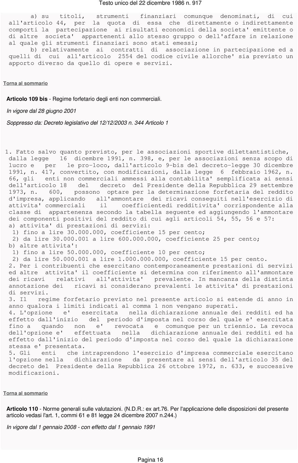 partecipazione ed a quelli di cui all'articolo 2554 del codice civile allorche' sia previsto un apporto diverso da quello di opere e servizi.