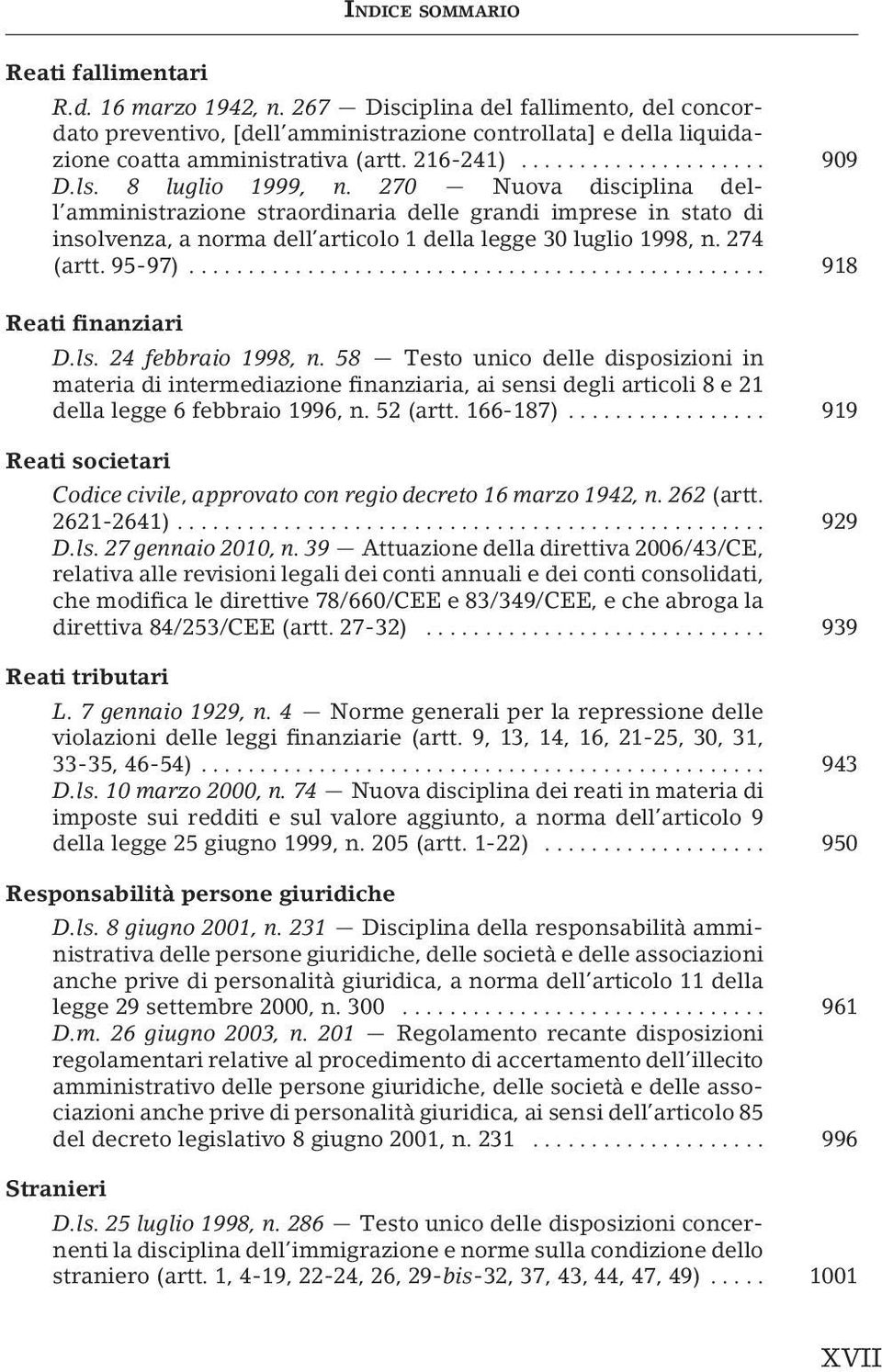 95-97)... 918 Reati finanziari D.ls. 24 febbraio 1998, n. 58 Testo unico delle disposizioni in materia di intermediazione finanziaria, ai sensi degli articoli 8e21 della legge 6 febbraio 1996, n.