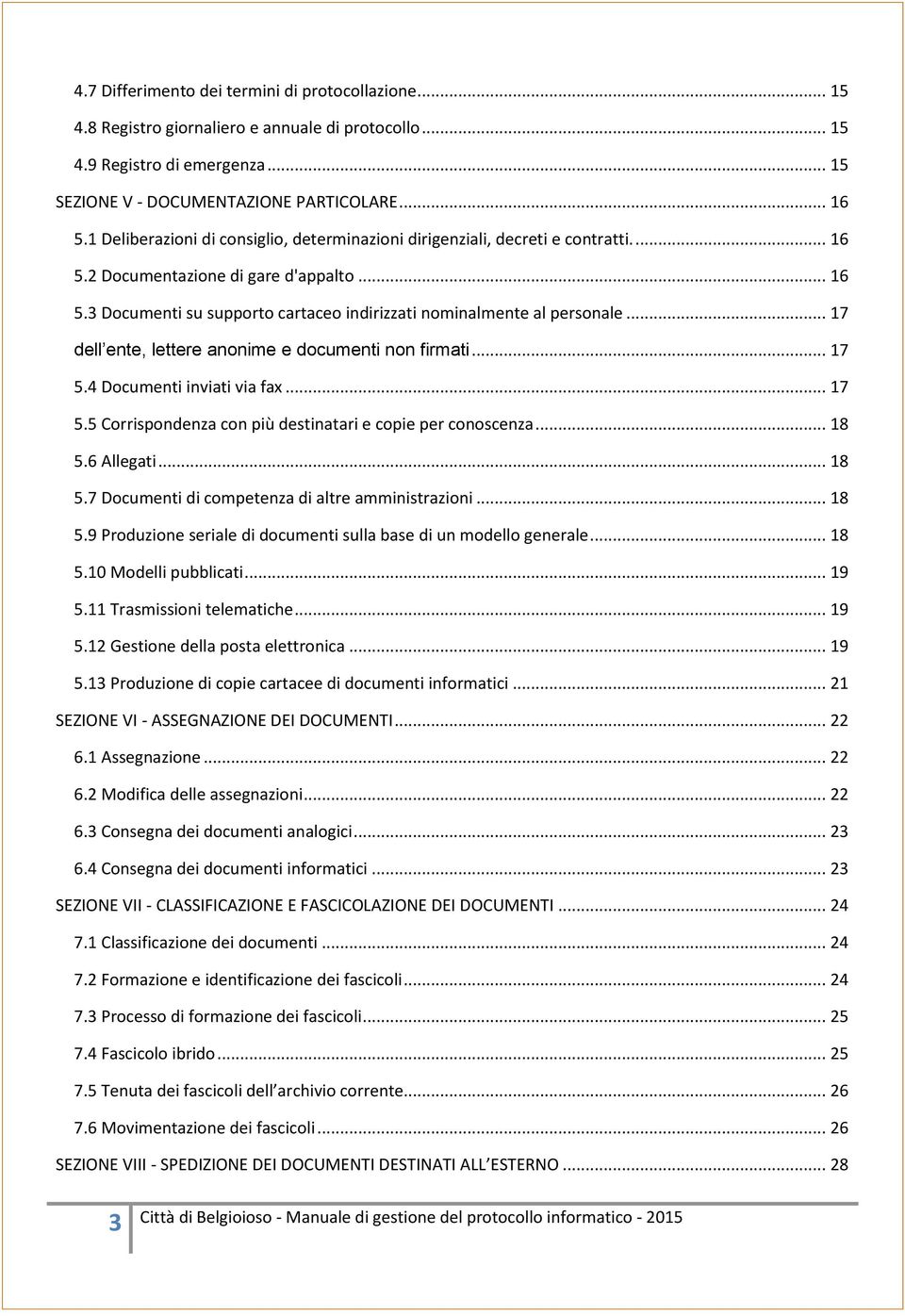 .. 17 dell ente, lettere anonime e documenti non firmati... 17 5.4 Documenti inviati via fax... 17 5.5 Corrispondenza con più destinatari e copie per conoscenza... 18 5.