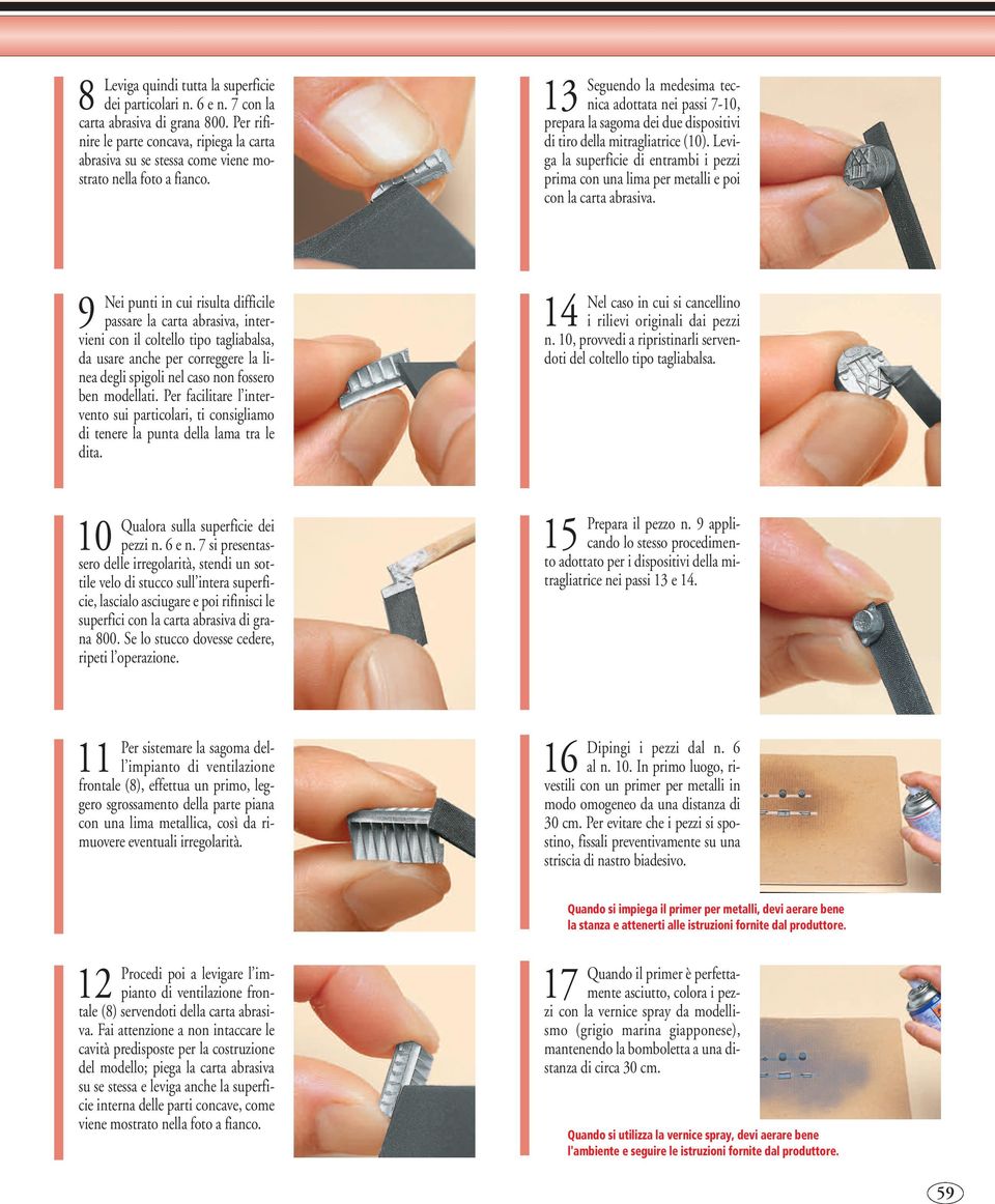 13 Seguendo la medesima tecnica adottata nei passi 7-10, prepara la sagoma dei due dispositivi di tiro della mitragliatrice (10).