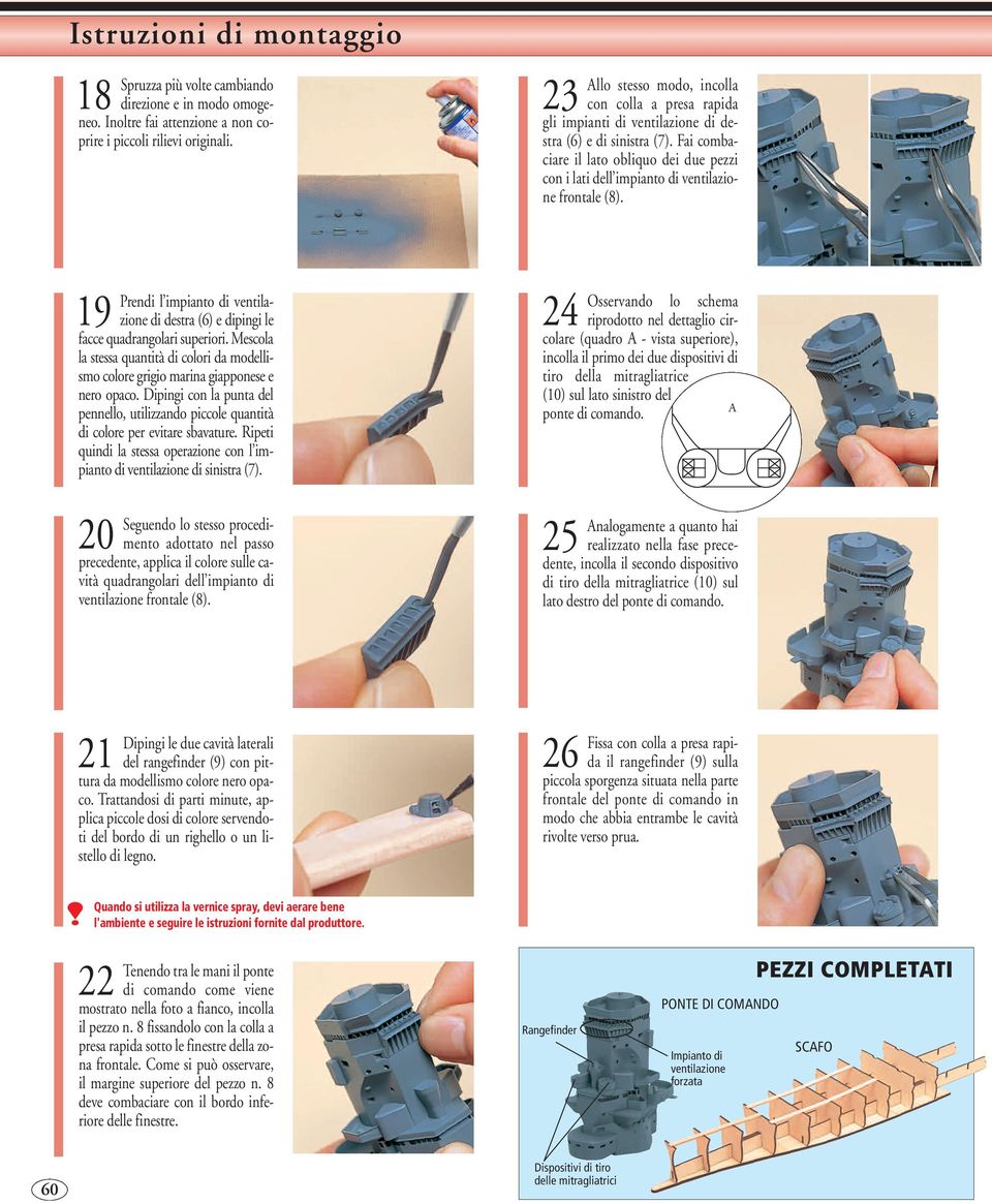 Fai combaciare il lato obliquo dei due pezzi con i lati dell impianto di ventilazione frontale (8). 19 Prendi l impianto di ventilazione di destra (6) e dipingi le facce quadrangolari superiori.