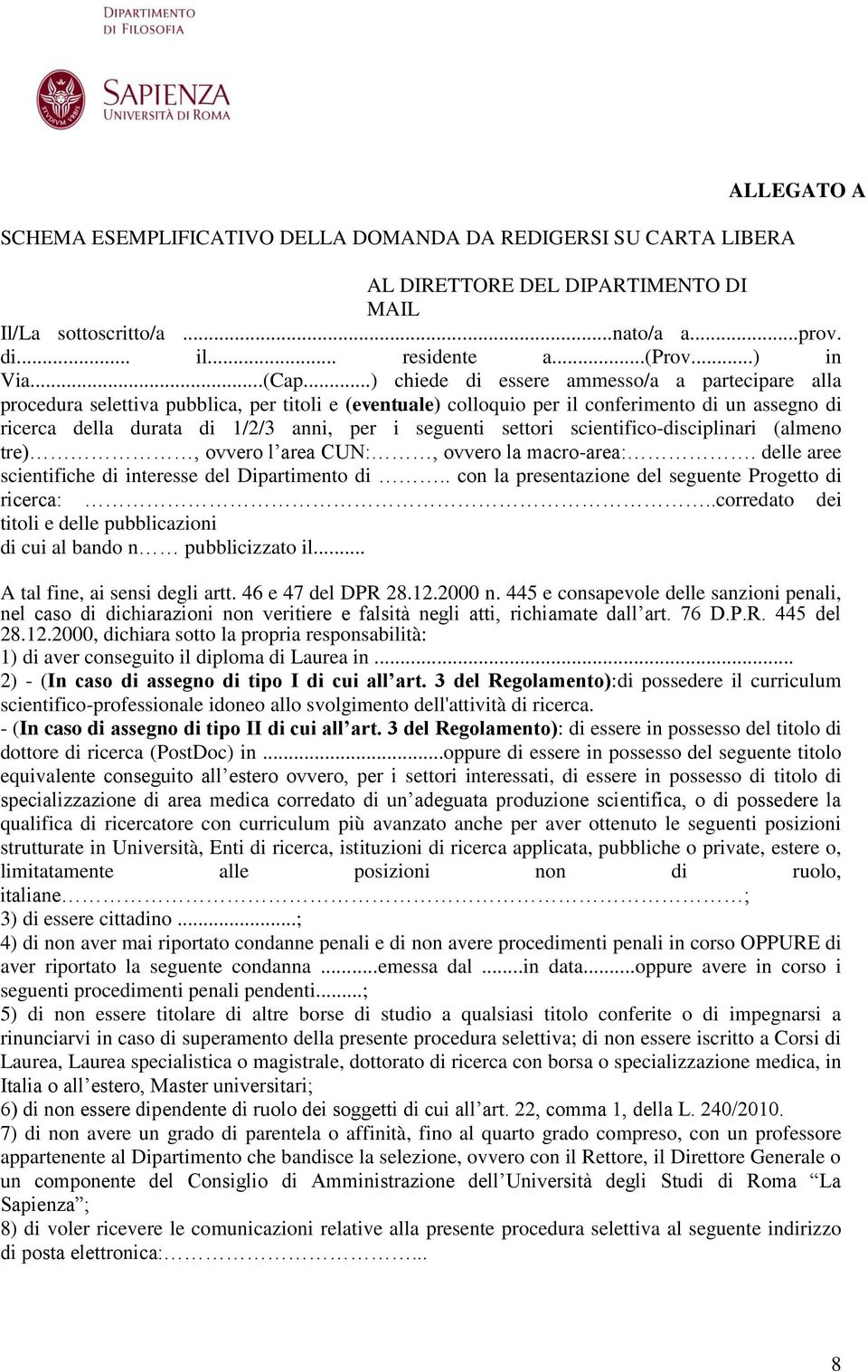 ..) chiede di essere ammesso/a a partecipare alla procedura selettiva pubblica, per titoli e (eventuale) colloquio per il conferimento di un assegno di ricerca della durata di 1/2/3 anni, per i