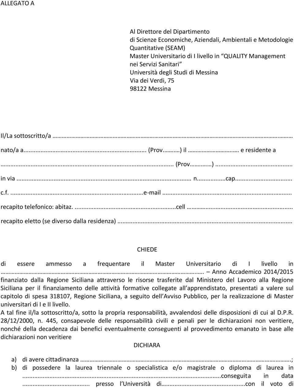 .. recapito telefonico: abitaz....cell... recapito eletto (se diverso dalla residenza)... CHIEDE di essere ammesso a frequentare il Master Universitario di I livello in.