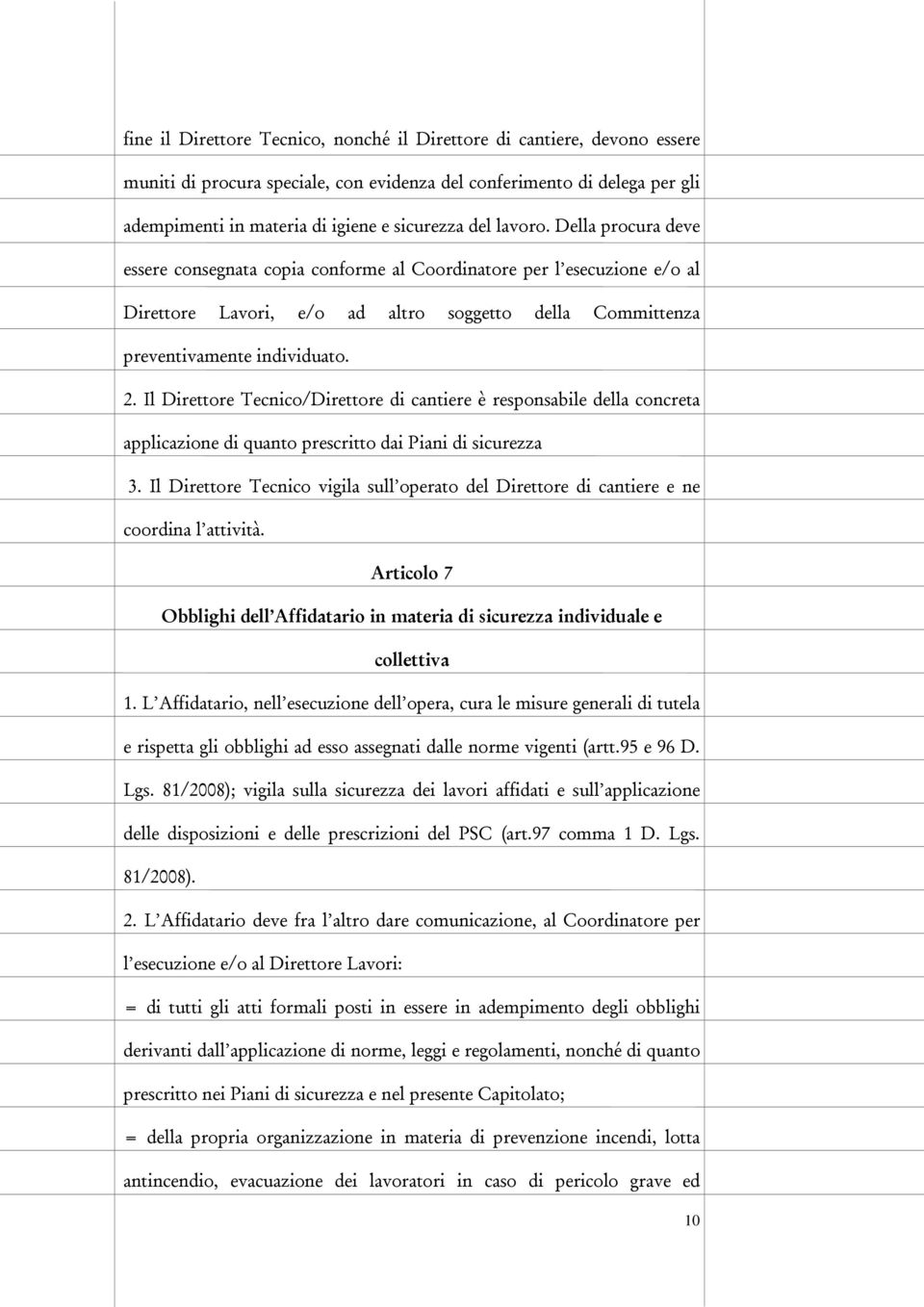 Il Direttore Tecnico/Direttore di cantiere è responsabile della concreta applicazione di quanto prescritto dai Piani di sicurezza 3.